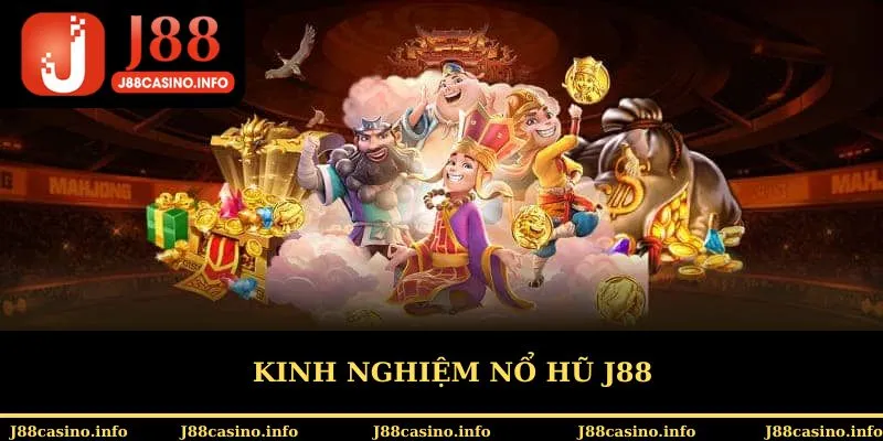 Kinh nghiệm nổ hũ J88