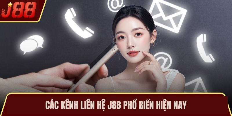 Các kênh Liên hệ J88 phổ biến hiện nay
