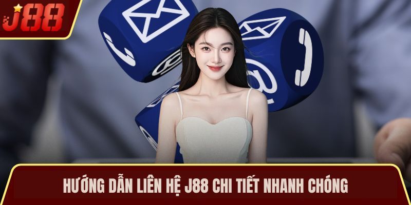 Hướng dẫn liên hệ Liên hệ J88 chi tiết nhanh chóng
