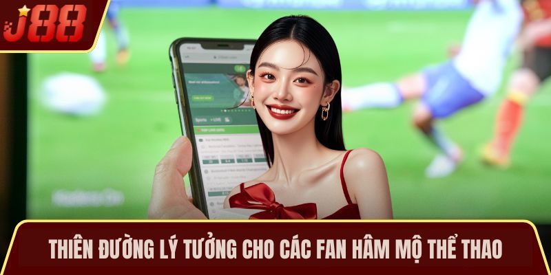 Thiên đường lý tưởng cho các fan hâm mộ thể thao