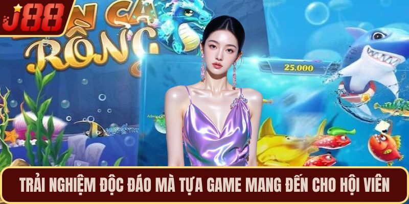 Trải nghiệm độc đáo mà tựa game đem đến cho hội viên